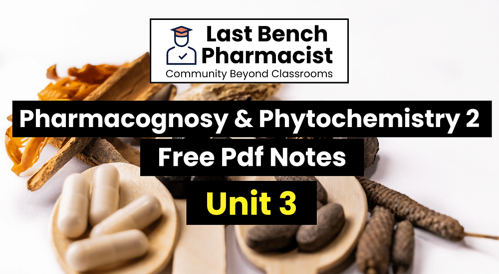 B Pharm Pharmacognosy and Phytochemistry 2 Unit 3 Pdf Notes