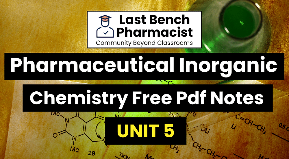 B Pharm Pharmaceutical Inorganic Chemistry Unit 5 Pdf Notes