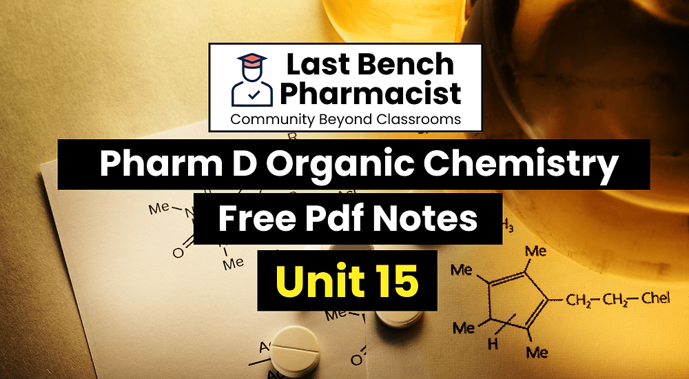 Pharm D 1st Year Organic Chemistry Unit 15 PDF Notes