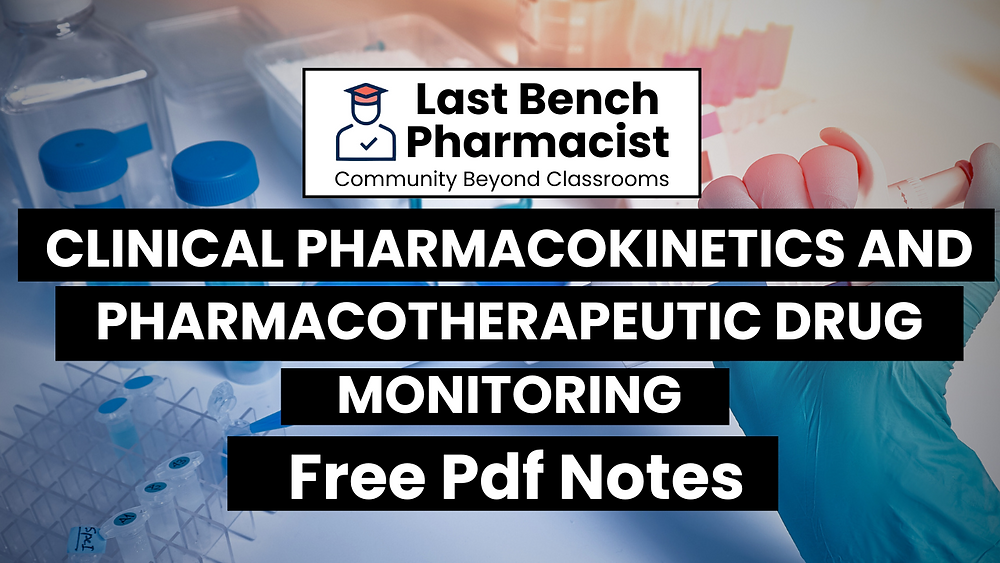 Pharm D 5th Year Clinical Pharmacokinetics & Pharmacotherapeutics Drug Monitoring Unit 7 PDF Notes