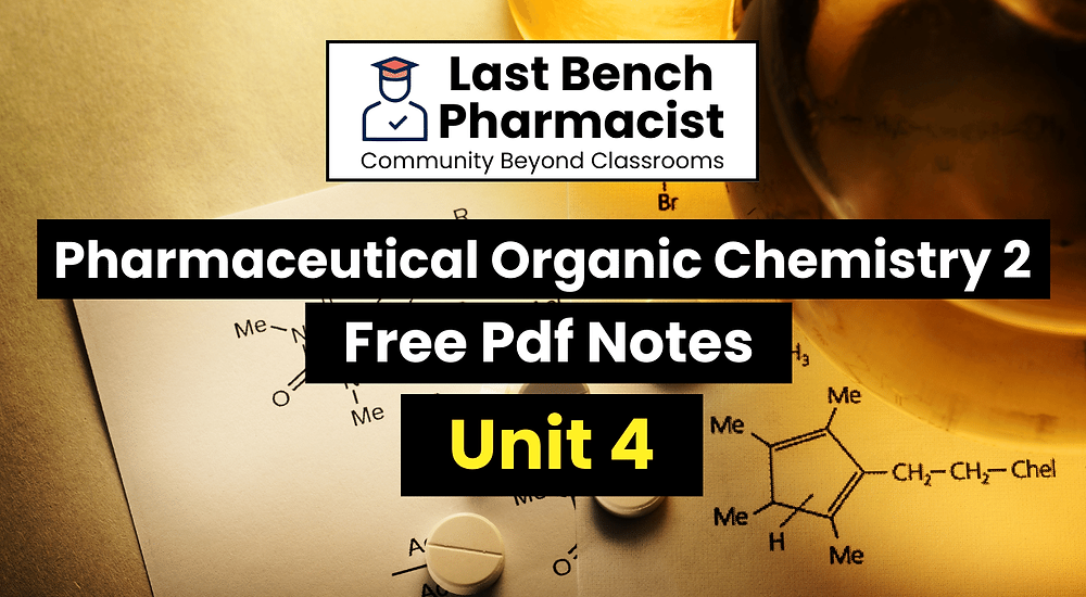 B Pharm Pharmaceutical Organic Chemistry 2 Unit 4 Pdf Notes