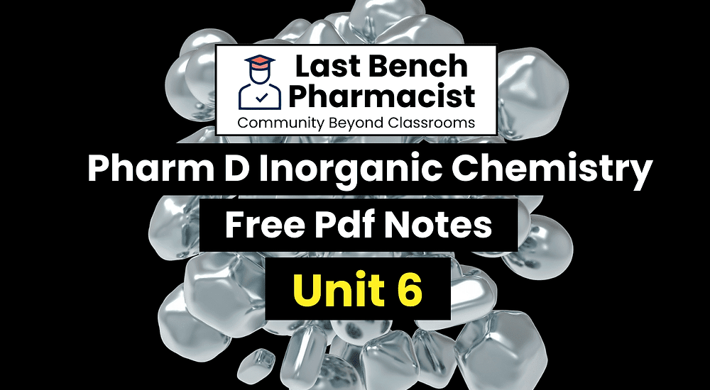 Pharm D 1st Year Inorganic Chemistry Unit 6 PDF Notes