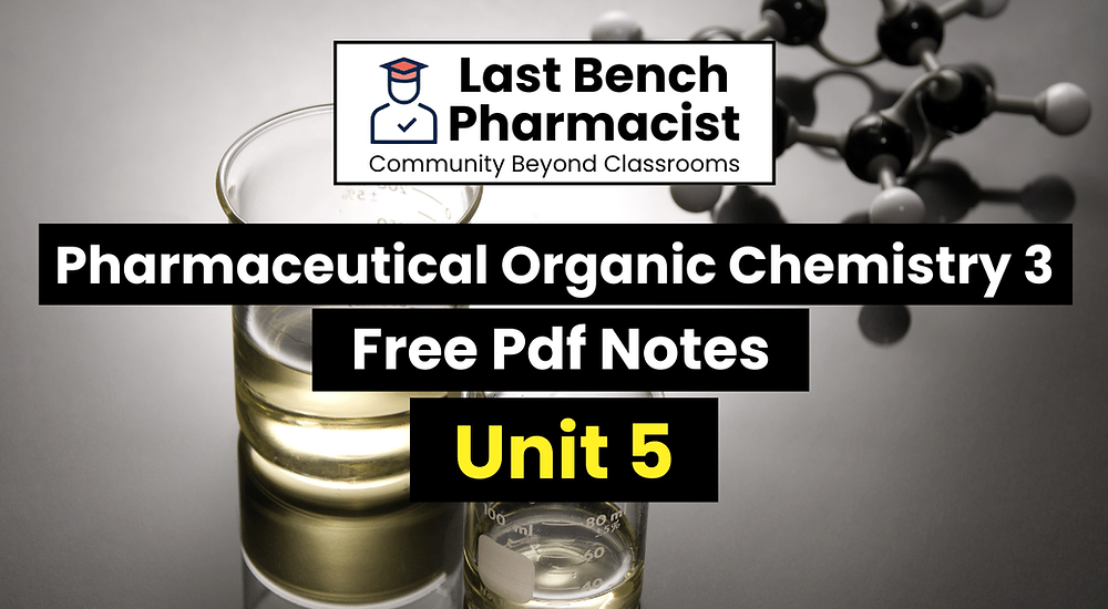 B Pharm Pharmaceutical Organic Chemistry 3 Unit 5 Pdf Notes