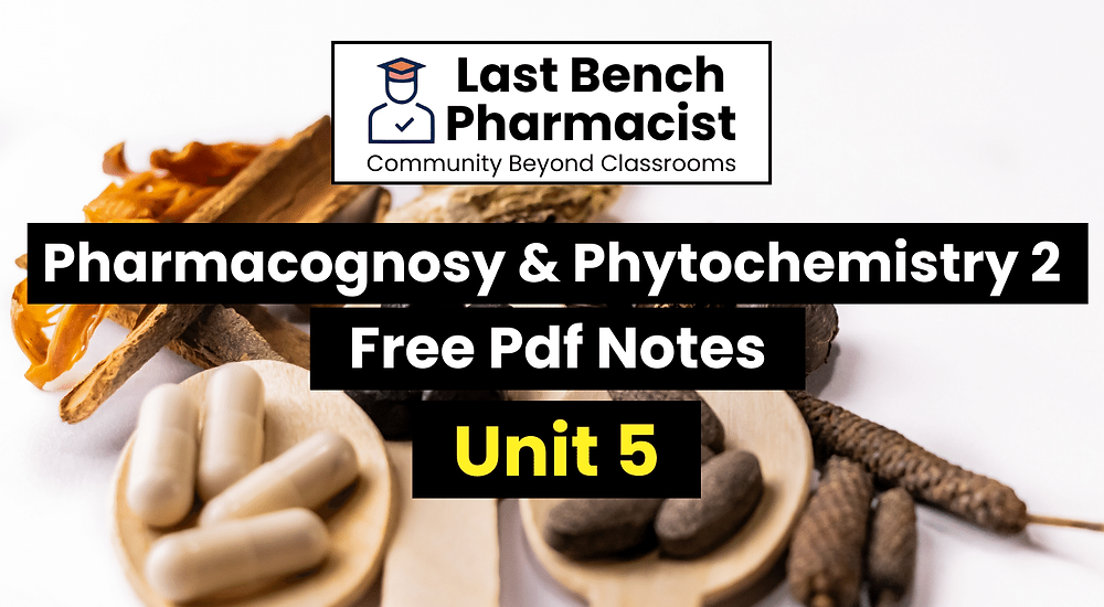 B Pharm Pharmacognosy and Phytochemistry 2 Unit 5 Pdf Notes