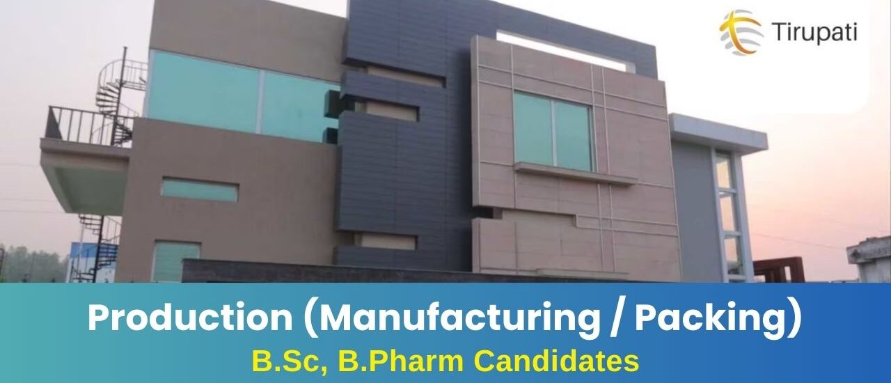 Tirupati Medicare Walk-In Drive for Production, Manufacturing & Packing Roles