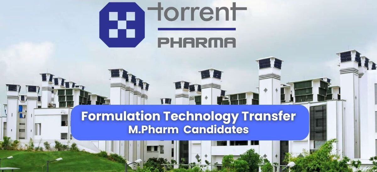 Torrent Pharmaceuticals Hiring for Formulation Technology Transfer