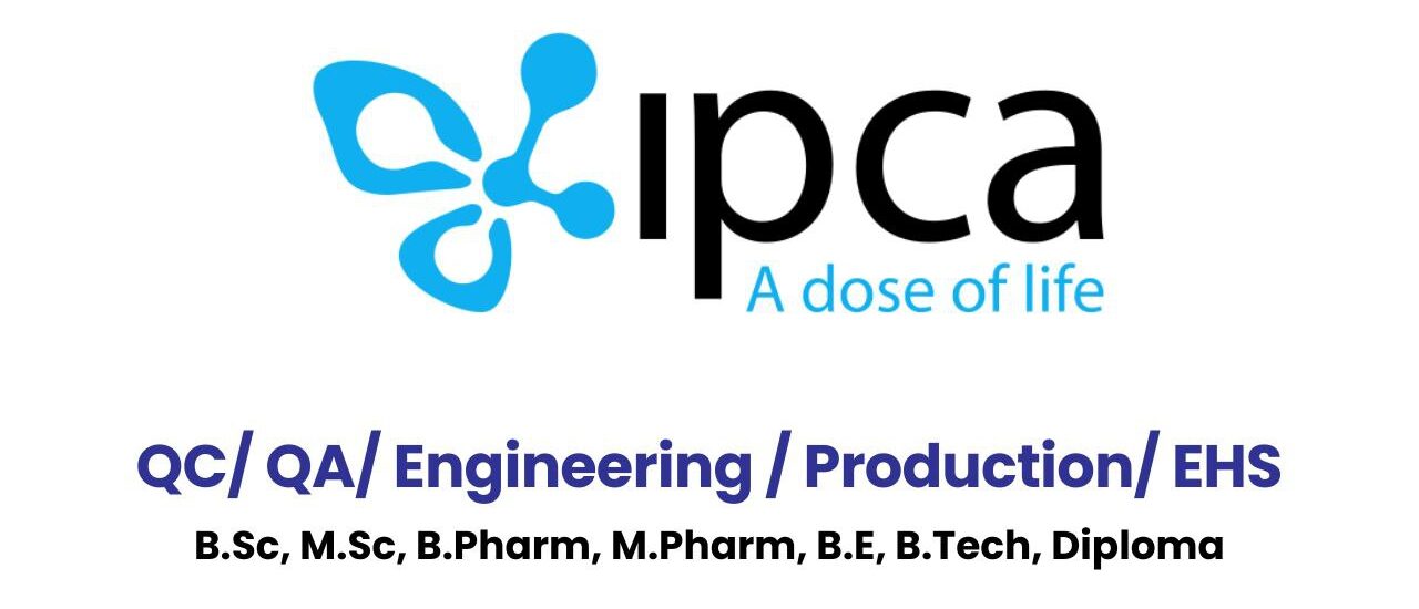 Ipca Laboratories Hiring for Quality Control, Quality Assurance, Engineering, Production & EHS