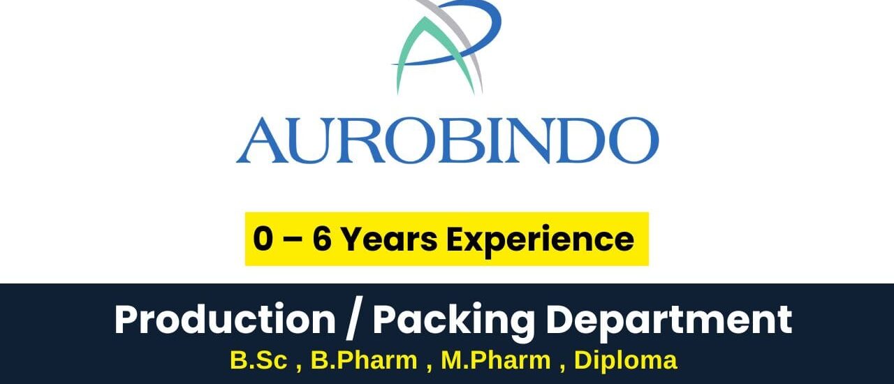 Aurobindo Pharma Hiring for Production / Packing